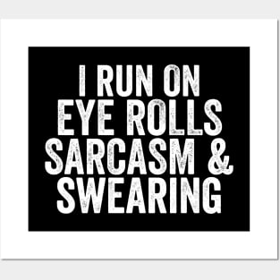 I Run on Eye Rolls, Sarcasm & Swearing - Funny Message Posters and Art